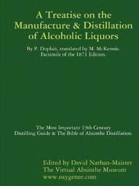 bokomslag Manufacture & Distillation of Alcoholic Liquors by P.Duplais. The Most Important 19th Century Distilling Guide & The Bible of Absinthe Distillation. Facsimile of the 1871 English Edition.