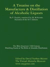 bokomslag Manufacture & Distillation of Alcoholic Liquors by P.Duplais. The Most Important 19th Century Distilling Guide & The Bible of Absinthe Distillation. Facsimile of the 1871 English Edition.