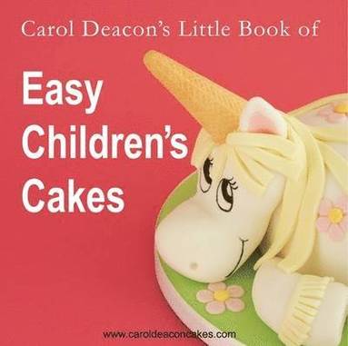 bokomslag Carol Deacon's Little Book of Easy Children's Cakes