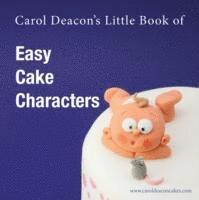 bokomslag Carol Deacon's Little Book of Easy Cake Characters