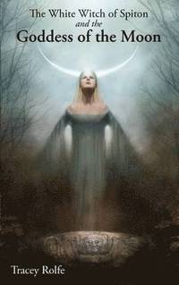 bokomslag White Witch of Spiton and the Goddess of the Moon