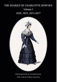 bokomslag The Diaries of Charlotte Downes: v. 1 1828-1837 (or 1828, 1829, 1831-1837)