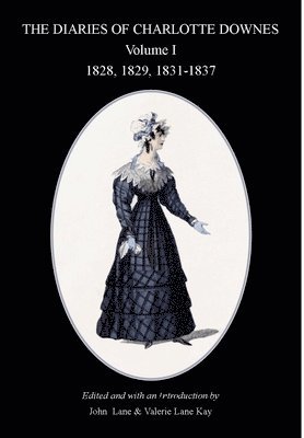 The Diaries of Charlotte Downes: v. 1 1828-1837 (or 1828, 1829, 1831-1837) 1