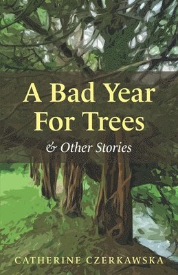 A Bad Year for Trees and Other Stories 1