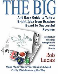 bokomslag The BIG and Easy Guide to Take a Bright Idea from Drawing Board to Successful Revenue