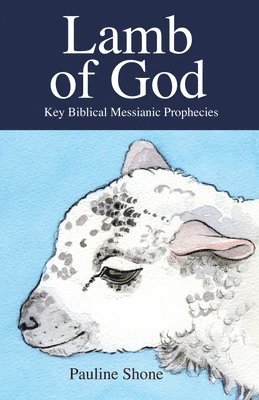 Pauline Shone - LAMB OF GOD Key Biblical Messianic Prophecies, Häftad