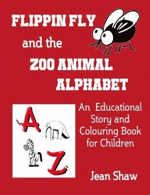 Flippin Fly and the Zoo Animal Alphabet: Educational Story and Colouring Book for Children 1