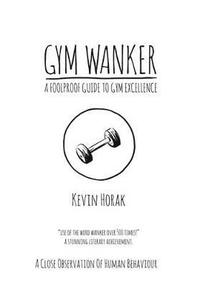 bokomslag Gym Wanker a Foolproof Guide to Gym Excellence