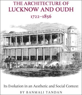 The Architecture of Lucknow and Oudh, 1722-1856 1