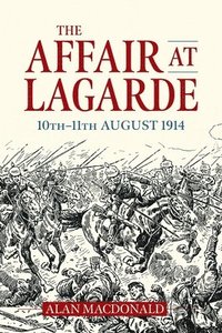 bokomslag The Affair at Lagarde 10th-11th August 1914