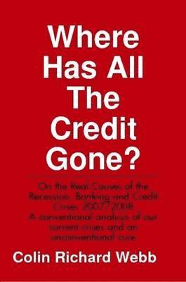 Mr. Colin Richard Webb, Colin Richard Webb - Where Has All The Credit Gone?, Häftad