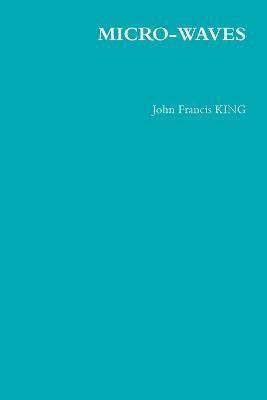 John King, John Francis King, John Francis KING - Micro-Waves, Häftad