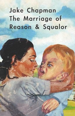 Fuel - Jake Chapman: The Marriage of Reason & Squalor, Häftad
