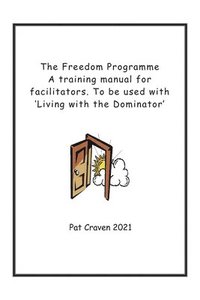 bokomslag The Freedom Programme: A Training Manual for Facilitators.: To be used with the book, Living with the Dominator.