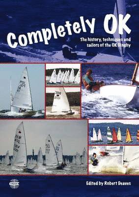 Completely OK - The History, Techniques and Sailors of the OK Dinghy 1