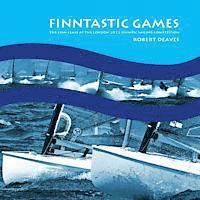 bokomslag FINNtastic Games: The Finn Class at the London 2012 Olympic Sailing Competition