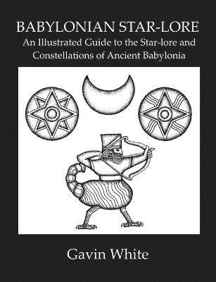 bokomslag Babylonian Star-Lore. an Illustrated Guide to the Star-Lore and Constellations of Ancient Babylonia