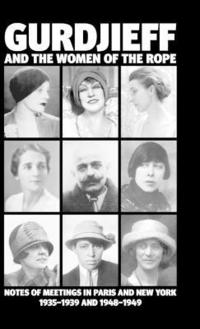 bokomslag Gurdjieff and the Women of the Rope: Notes of Meetings in Paris and New York 1935-1939 and 1948-1949