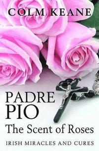 bokomslag Padre Pio: the Scent of Roses, Irish Miracles &; Cures