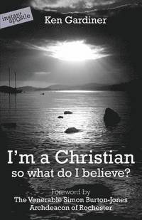 bokomslag I'm a Christian, So What Do I Believe?