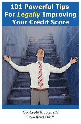 101 Powerful Tips for Legally Improving Your Credit Score 1