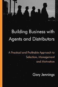 bokomslag Building Business with Agents and Distributors