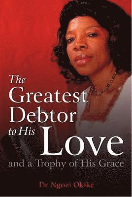 Greatest Debtor to His Love
