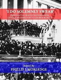 bokomslag 'I Do Solemnly Swear' - Presidential Inaugurations From George Washington to George W. Bush