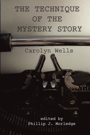 Phillip J. Morledge, Carolyn Wells - Technique of the Mystery Story, Häftad