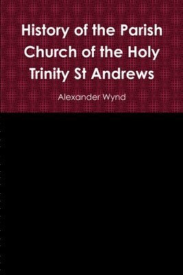 History of the Parish Church of the Holy Trinity St Andrews 1