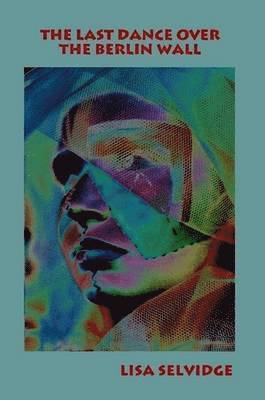 Lisa Selvidge - Last Dance Over the Berlin Wall, Häftad