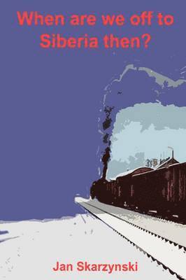 Jan skarzynski, Jan Skarzynski - When Are We Off To Siberia Then?, Häftad