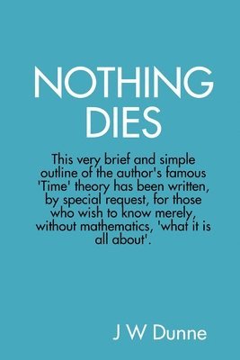 J W Dunne - Nothing Dies, Häftad