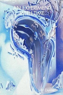 J W Dunne, J. W. Dunne, J W DUNNE - Experiment with Time, Häftad