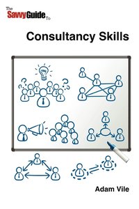 bokomslag The Savvy Guide to Consulting and Consultancy Skills