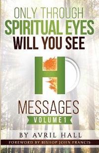 bokomslag Only Through Spiritual Eyes Will You See Messages Volume 1