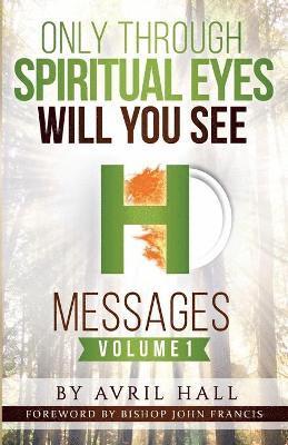 bokomslag Only Through Spiritual Eyes Will You See Messages Volume 1