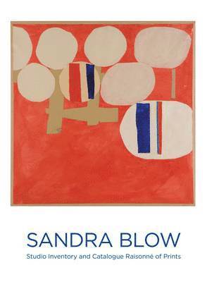 John Basford - Sandra Blow: Studio Inventory and Catalogue Raisonne of Prints, Inbunden
