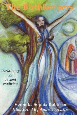 Veronika Sophia Robinson - Birthkeepers ~ Reclaiming an Ancient Tradition, Häftad