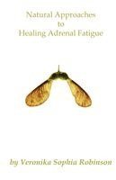 Veronika Sophia Robinson - Natural Approaches to Healing Adrenal Fatigue, Häftad
