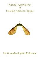 Natural Approaches to Healing Adrenal Fatigue 1