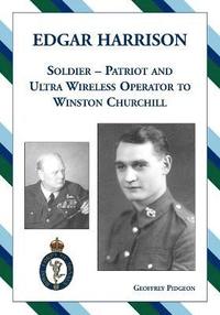 bokomslag Edgar Harrison - Soldier, Patriot and Ultra Wireless Operator to Winston Churchill