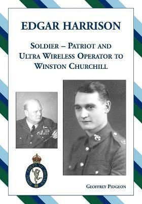 Edgar Harrison - Soldier, Patriot and Ultra Wireless Operator to Winston Churchill 1