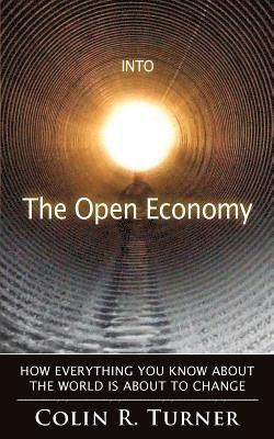 bokomslag Into The Open Economy: How Everything You Know About The World Is About To Change