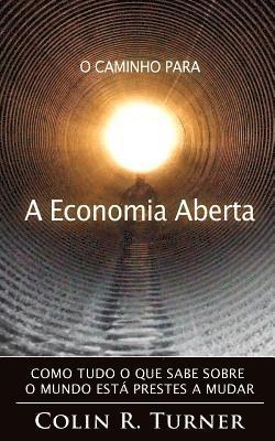 bokomslag O Caminho Para a Economia Aberta: Como tudo o que sabe sobre o mundo está prestes a mudar