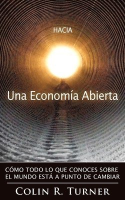 bokomslag Hacia una Economía Abierta: Cómo Todo Lo Que Conoces Sobre El Mundo Está A Punto De Cambiar