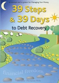 bokomslag 39 Steps and 39 Days to Debt Recovery a Concept and a System for Managing Your Money
