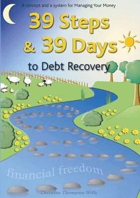 39 Steps and 39 Days to Debt Recovery a Concept and a System for Managing Your Money 1