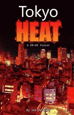bokomslag Tokyo Heat! A 20-20 Vision