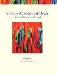 bokomslag Shaw's Academical Dress of Great Britain and Ireland: Volume 1 Degree-Awarding Bodies